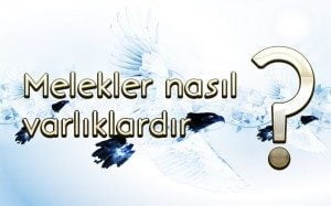 Melekler Nasıl varlıklardır