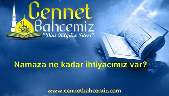 Namaza ne kadar ihtiyacımız var?