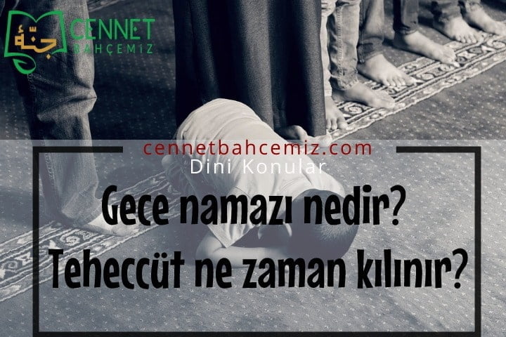 Gece namazı nedir? Teheccüt ne zaman kılınır?