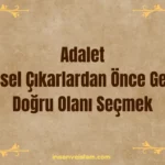 Adalet, Kişisel Çıkarlardan Önce Gelir: Doğru Olanı Seçmek