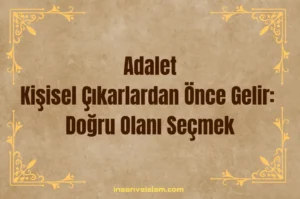 Adalet, Kişisel Çıkarlardan Önce Gelir: Doğru Olanı Seçmek