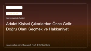 Adalet Kişisel Çıkarlardan Önce Gelir: Doğru Olanı Seçmek ve Hakkaniyet