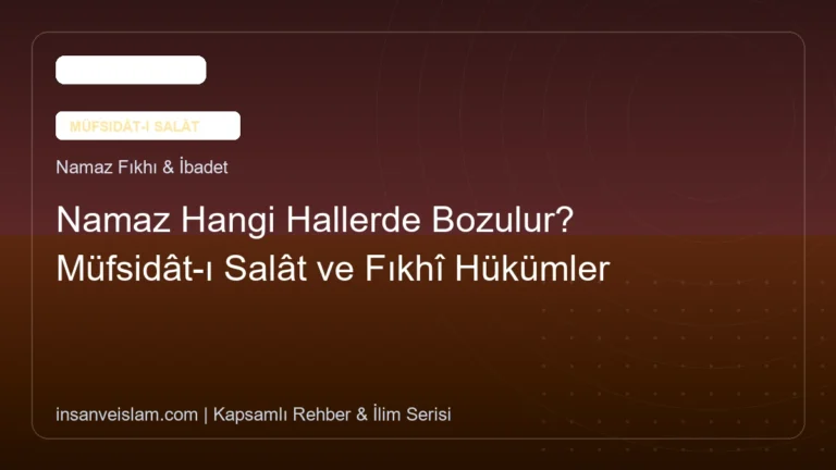 Namaz Hangi Hallerde Bozulur? Müfsidât-ı Salât ve Fıkhî Hükümler