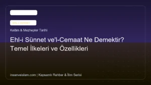 Ehl-i Sünnet ve’l-Cemaat Ne Demektir? Temel İlkeleri ve Özellikleri