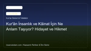 Kur’ân İnsanlık ve Kâinat İçin Ne Anlam Taşıyor? Hidayet ve Hikmet
