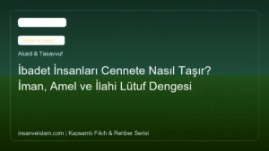 İbadet İnsanları Cennete Nasıl Taşır? İman, Amel ve İlahi Lütuf Dengesi
